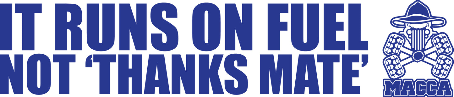 MACCA'S STICKER - IT RUNS ON FUEL NOT THANKS MATE