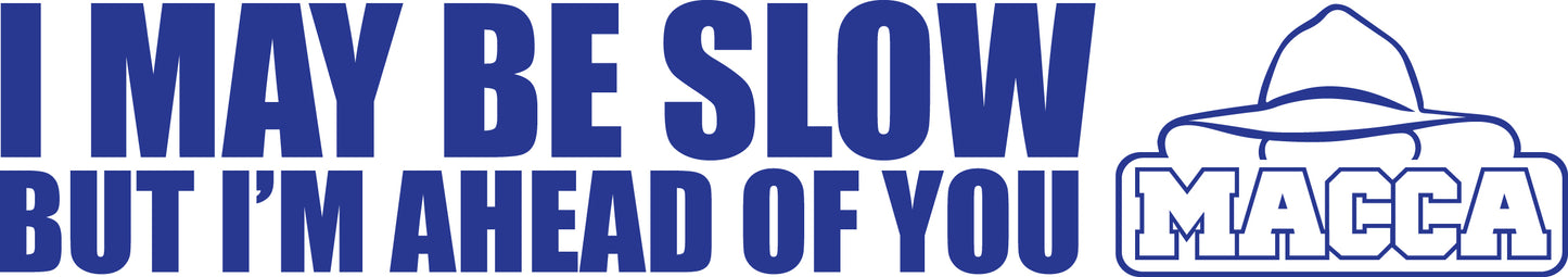 MACCA'S STICKER - I MAY BE SLOW BUT I'M AHEAD OF YOU